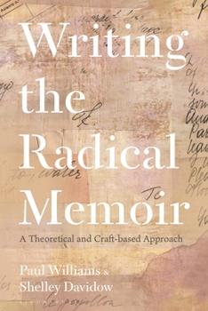 Hardcover Writing the Radical Memoir: A Theoretical and Craft-Based Approach Book