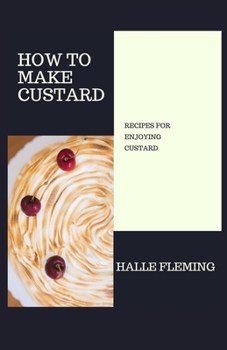 Paperback How to Make Custard: Recipes for Enjoying Custard Book