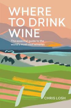 Hardcover Where to Drink Wine: An Essential Guide to the World's Must-Visit Wineries Book