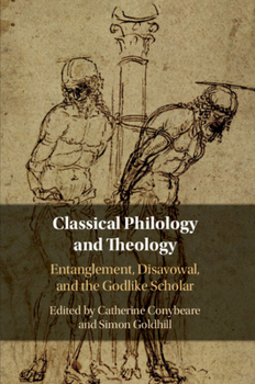 Paperback Classical Philology and Theology: Entanglement, Disavowal, and the Godlike Scholar Book