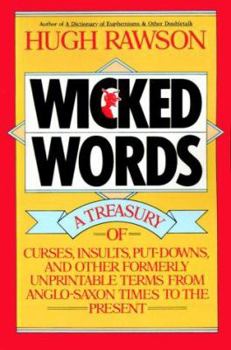 Paperback Wicked Words: A Treasury of Curses, Insults, Put-Downs, and Other Formerly Unprintable Terms from Anglo-Saxon Times to the Present Book