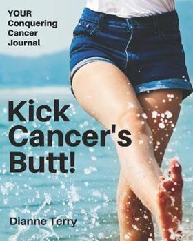 Paperback Kick Cancer's Butt!: Your Journal for Kicking Cancer's Butt! Book