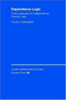 Dependence Logic: A New Approach to Independence Friendly Logic - Book  of the London Mathematical Society Student Texts