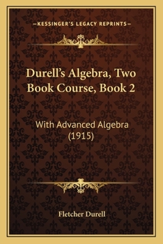 Paperback Durell's Algebra, Two Book Course, Book 2: With Advanced Algebra (1915) Book