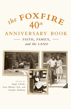 Paperback The Foxfire 40th Anniversary Book: Faith, Family, and the Land Book