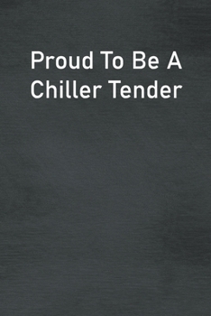Proud To Be A Chiller Tender: Lined Notebook For Men, Women And Co Workers