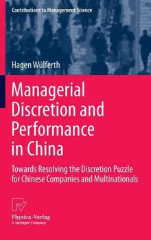 Hardcover Managerial Discretion and Performance in China: Towards Resolving the Discretion Puzzle for Chinese Companies and Multinationals Book