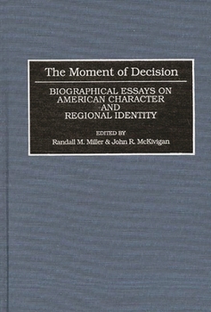 Hardcover The Moment of Decision: Biographical Essays on American Character and Regional Identity Book