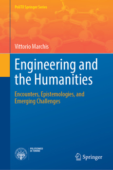 Hardcover Engineering and the Humanities: Encounters, Epistemologies, and Emerging Challenges Book