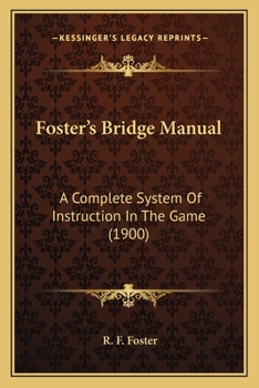 Paperback Foster's Bridge Manual: A Complete System Of Instruction In The Game (1900) Book