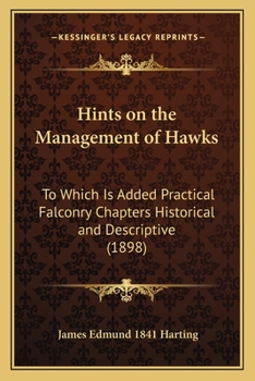 Paperback Hints on the Management of Hawks: To Which Is Added Practical Falconry Chapters Historical and Descriptive (1898) Book