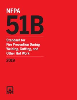 NFPA 51B Standard for Fire Prevention During Welding, Cutting, and Other Hot Work