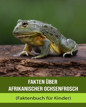 Paperback Fakten über Afrikanischer Ochsenfrosch (Faktenbuch für Kinder) [German] [Large Print] Book