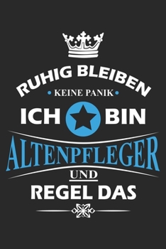 Ruhig bleiben Keine Panik Ich bin Altenpfleger und Regel das: Notizbuch liniert DIN A5 - 120 Seiten für Notizen, Zeichnungen, Formeln | Organizer Schreibheft Planer Tagebuch (German Edition)
