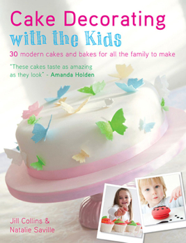 Paperback Cake Decorating with the Kids: 30 Modern Cakes and Bakes for All the Family to Make Book