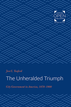 Paperback The Unheralded Triumph: City Government in America, 1870-1900 Book