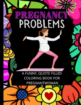 Paperback Pregnancy Problems: A Funny Relaxation Coloring Book For Pregnant Women Book