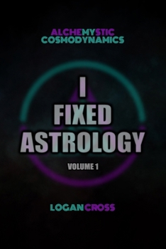 Paperback I Fixed Astrology: A Treatise on Alchemystic Cosmodynamics, Volume 1 Book