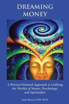 Paperback Dreaming Money: A Process-Oreinted Approach to Unifying the Worlds of Money, Psychology, and Spirituality Book