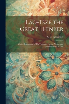 Paperback Lâo-Tsze the Great Thinker: With a Translation of His Thoughts On the Nature and Manifestations of God Book