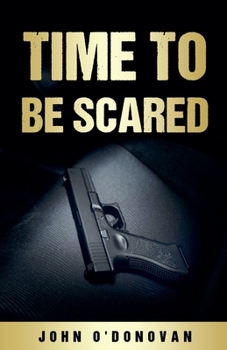 Time To Be Scared (The Detective Inspector John Cahill)