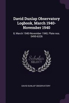 Paperback David Dunlap Observatory Logbook, March 1940-November 1940: 8, March 1940-November 1940, Plate nos. 5495-6326 Book