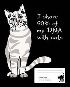 I Share 90% of My DNA with Cats : Composition Style Notebook, College Ruled, 8x10 Inch, 200 Pages