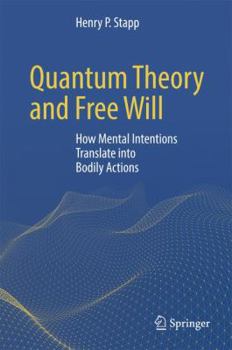 Hardcover Quantum Theory and Free Will: How Mental Intentions Translate Into Bodily Actions Book