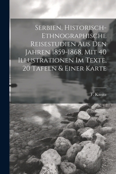 Paperback Serbien, Historisch-ethnographische Reisestudien Aus Den Jahren 1859-1868, Mit 40 Illustrationen Im Texte, 20 Tafeln & Einer Karte Book