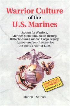 Paperback Warrior Culture of the U.S. Marines: Axioms for Warriors, Marine Quotations, Battle History, Reflections on Combat, Corps Legacy, Humor--And Much More Book