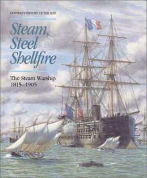 Steam, Steel and Shellfire: The Steam Warship, 1815-1905 - Book #7 of the Conway's History of the Ship