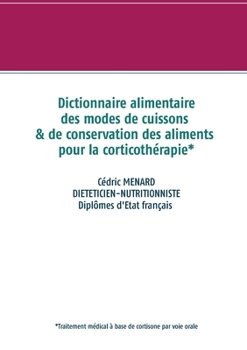 Paperback Dictionnaire des modes de cuissons et de conservation des aliments pour la cortisone [French] Book