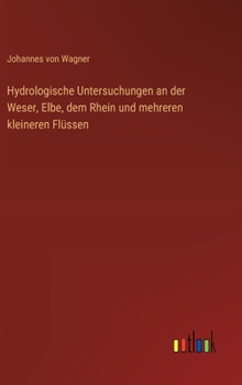 Hardcover Hydrologische Untersuchungen an der Weser, Elbe, dem Rhein und mehreren kleineren Flüssen [German] Book