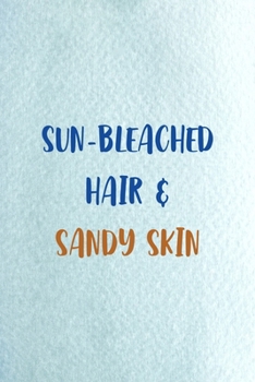 Sun-bleached Hair & Sandy Skin: All Purpose 6x9 Blank Lined Notebook Journal Way Better Than A Card Trendy Unique Gift Blue Ocean Sand