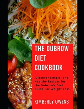 Paperback The Dubrow Diet Cookbook: Discover Simple, and Healthy Recipes for the Dubrow's Diet Guide For Weight Loss Book