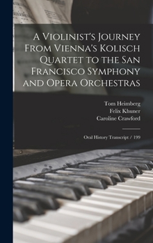 Hardcover A Violinist's Journey From Vienna's Kolisch Quartet to the San Francisco Symphony and Opera Orchestras: Oral History Transcript / 199 Book