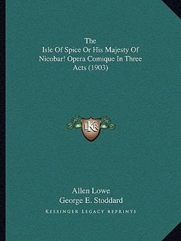 The Isle Of Spice Or His Majesty Of Nicobar! Opera Comique In Three Acts