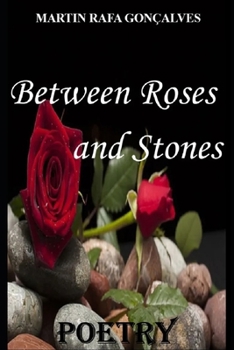 Between Roses and Stones: Poetry