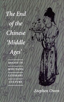 The End of the Chinese `Middle Ages: Essays in Mid-Tang Literary Culture