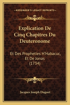 Paperback Explication De Cinq Chapitres Du Deuteronome: Et Des Propheties H'Habacuc, Et De Jonas (1734) [French] Book