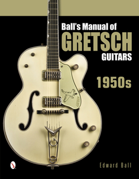 Hardcover Ball's Manual of Gretsch Guitars: 1950s Book