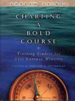 Paperback Charting a Bold Course: Training Leaders for 21st Century Ministry Book