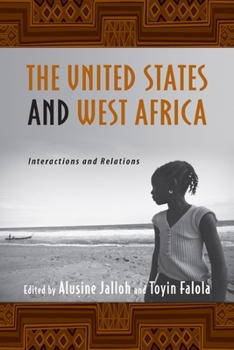 The United States and West Africa: Interactions and Relations (Rochester Studies in African History and the Diaspora)