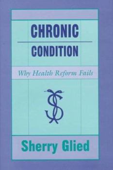 Hardcover Chronic Condition: Why Health Reform Fails Book