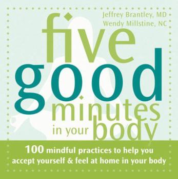 Paperback Five Good Minutes in Your Body: 100 Mindful Practices to Help You Accept Yourself & Feel at Home in Your Body Book