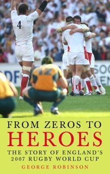 Hardcover From Zeros to Heroes: The Story of England's 2007 Rugby World Cup Book