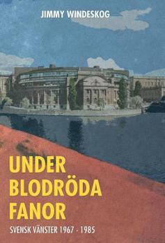 Hardcover Under Blodröda Fanor: Svensk Vänster 1967 - 1985 [Swedish] Book