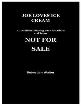 Paperback Joe Loves Ice Cream: A Joe Biden Coloring Book for Adults and Teens Book