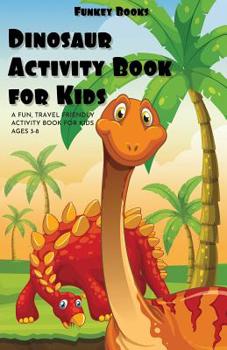 Paperback Dinosaur Activity Book For Kids: A fun travel friendly activity book for kids ages 3-8 (Includes coloring, maze puzzles and more...) Book