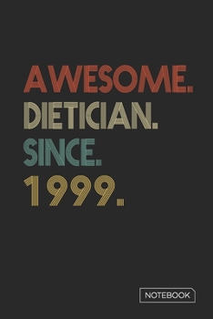 Paperback Awesome Dietician Since 1999 Notebook: Blank Lined 6 x 9 Keepsake Birthday Journal Write Memories Now. Read them Later and Treasure Forever Memory Boo Book